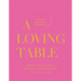 A Loving Table: Creating Memorable Gatherings