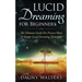 Lucid Dreaming for Beginners: The Ultimate Guide For Proven Plain & Simple Lucid Dreaming Techniques
