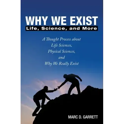 Why We Exist: Life, Science, and More
