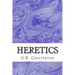 Heretics: (G.K. Chesterton Classics Collection)