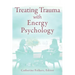 Treating Trauma with Energy Psychology