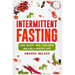 Intermittent Fasting: Lose Weight, Heal Your Body, and Live a Healthy Life!