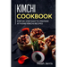 Kimchi Cookbook: Step-by-step Easy to prepare at home Kimchi recipes