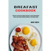 Breakfast Cookbook: Quick & Easy Paleo Breakfast Recipes for the Whole Family (Delicious and Quick Breakfast Recipes to Fight Inflammation