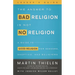 The Answer to Bad Religion Is Not No Religion- -Leader's Guide: A Guide to Good Religion for Seekers, Skeptics, and Believers
