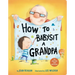 How to Babysit a Grandpa: A Book for Dads, Grandpas, and Kids