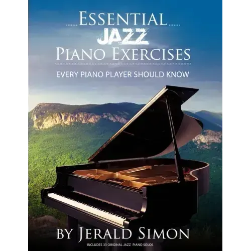 Essential Jazz Piano Exercises Every Piano Player Should Know: Learn jazz basics, including blues scales, ii-V-I chord progressions, modal jazz improv