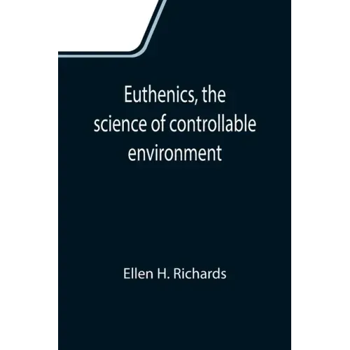 Euthenics, the science of controllable environment; A plea for better living conditions as a first step toward higher human efficiency