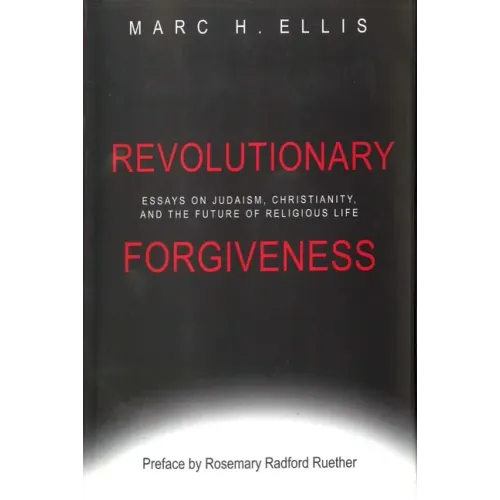 Revolutionary Forgiveness: Essays on Judaism, Christianity, and the Future of Religious Life