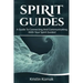 Spirit Guides: A guide to connecting and communicating with your spirit guides!