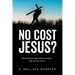 No Cost Jesus?: What Did Jesus Mean When He Said to Take Up Your Cross?