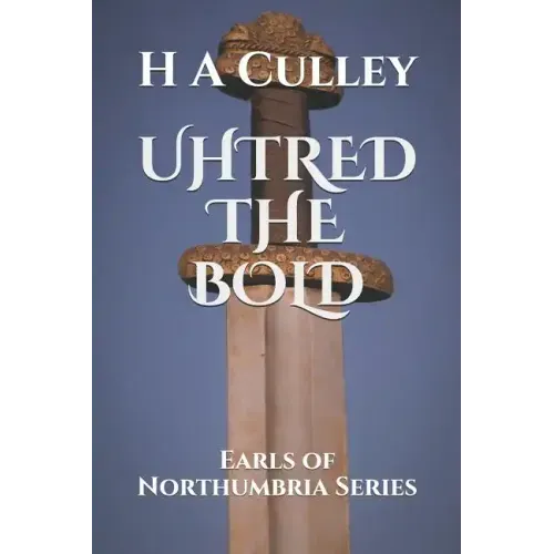 Uhtred the Bold: Earls of Northumbria Series