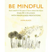 Be Mindful: Don't Dwell on the Past or Worry about the Future, Simply Be in the Present with Mindfulness Meditations