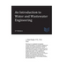 An Introduction to Water and Wastewater Engineering