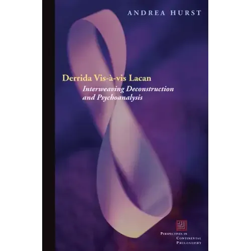 Derrida Vis-À-VIS Lacan: Interweaving Deconstruction and Psychoanalysis