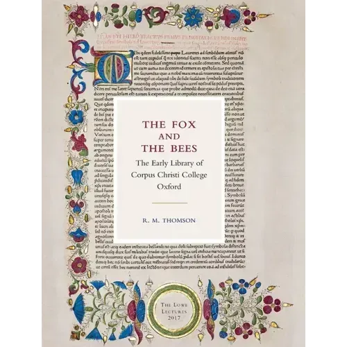 The Fox and the Bees: The Early Library of Corpus Christi College Oxford: The Lowe Lectures 2017
