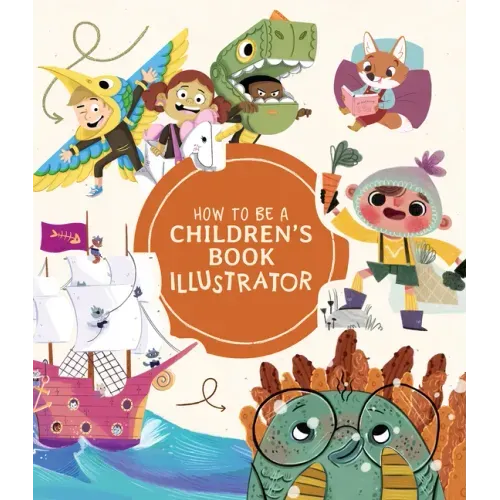 How to Be a Children's Book Illustrator: A Guide to Visual Storytelling