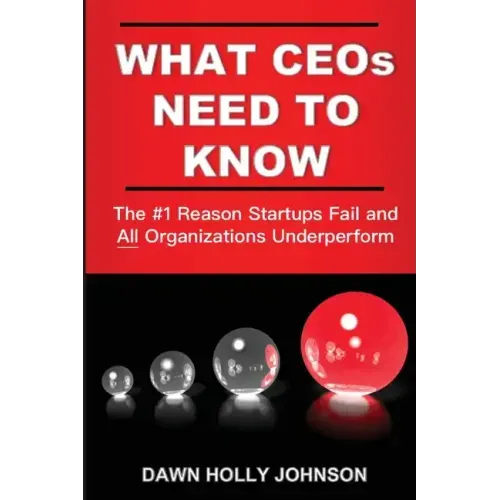 What CEOs Need to Know: The #1 Reason Startups Fail and All Organizations Underperform