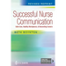 Successful Nurse Communication Revised Reprint: Safe Care, Healthy Workplaces & Rewarding Careers