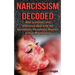 Narcissism Decoded: How to Identify and Effectively Deal with the Narcissistic Personality Disorder in Your Relationship