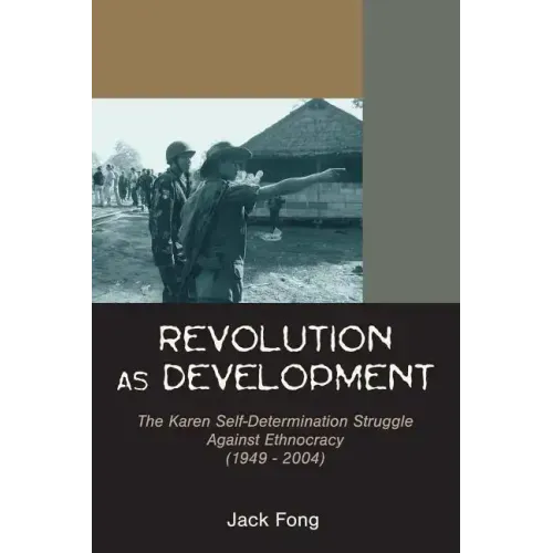 Revolution as Development: The Karen Self-Determination Struggle Against Ethnocracy (1949 - 2004)