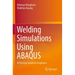 Welding Simulations Using Abaqus: A Practical Guide for Engineers