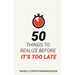 50 Things to Realize Before it's Too Late
