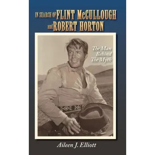In Search of Flint McCullough and Robert Horton (hardback): The Man Behind the Myth
