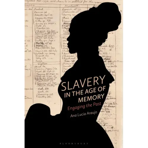 Slavery in the Age of Memory: Engaging the Past