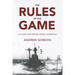 Rules of the Game: Jutland and British Naval Command