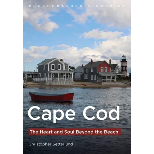 Cape Cod: The Heart and Soul Beyond the Beach