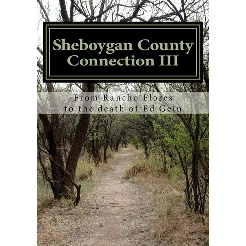 Sheboygan County Connection III: From Rancho de las Flores to the death of Ed Gein