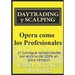 DAYTRADING y SCALPING: Opera como los profesionales y consigue rentabilidades hasta 200% en poco tiempo