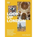 Look Up London: Discover the Details You Have Never Noticed Before in 1 Walks