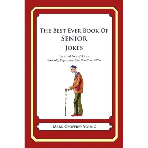 The Best Ever Book of Senior Jokes: Lots and Lots of Jokes Specially Repurposed for You-Know-Who