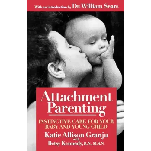 Attachment Parenting: Instinctive Care for Your Baby and Young Child