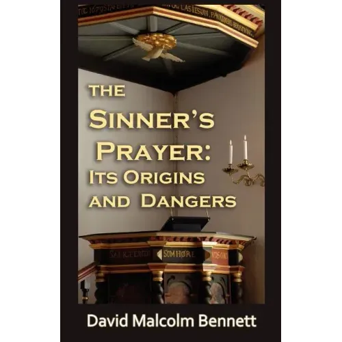 The Sinner's Prayer: Its Origins and Dangers