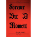 Forever But A Moment