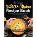 The Complete Soup Maker Recipe Book: The Ultimate Beginners Soup Maker Cookbook to Plan your daily meals with these tasty recipes