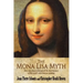 The Mona Lisa Myth: How new discoveries unlock the final mystery of the world's most famous painting