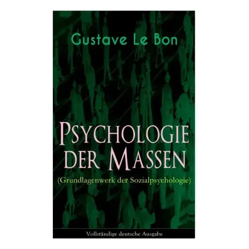 Psychologie der Massen (Grundlagenwerk der Sozialpsychologie)