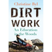 Dirt Work: An Education in the Woods