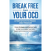 Break Free from Your OCD: A Teens Path to Peace and Freedom: A Teens Path to Peace and Freedom: Proven Strategies and Practical Tools to Help Yo