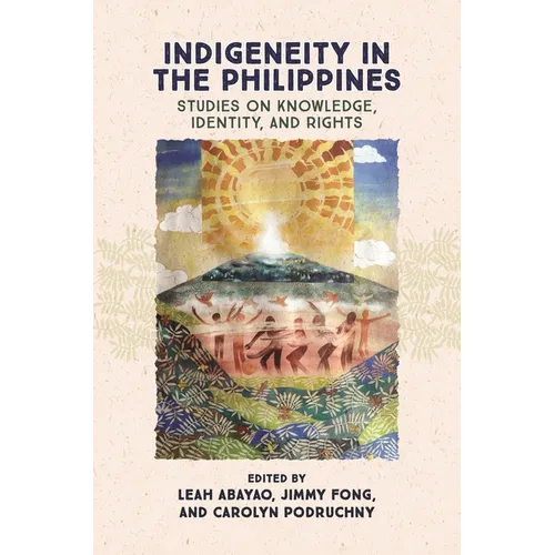 Indigeneity in the Philippines: Studies on Knowledge, Identity, and Rights