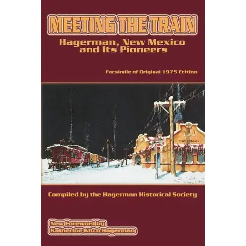 Meeting the Train: Hagerman, New Mexico and Its Pioneers