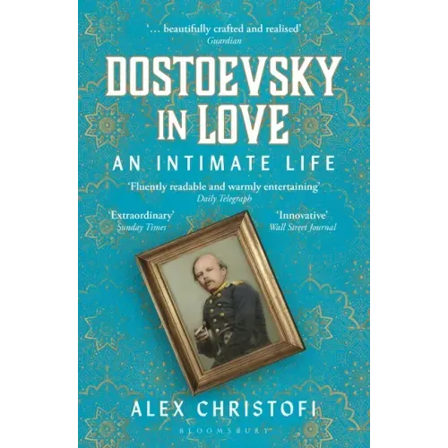 Dostoevsky in Love: An Intimate Life