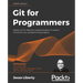 Git for Programmers: Master Git for effective implementation of version control for your programming projects