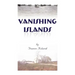 Vanishing Islands: A Story of History's "Invisible People" on Islands in the Chesapeake Bay-How They Lived and Worked and Played