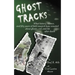 Ghost Tracks: What history, science, and fifty years of field research have revealed about ghosts, evil, and life after death