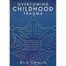 Overcoming Childhood Trauma: A workbook to help you recognize and process the trauma in your life so that fantasies are identified, reality is acce